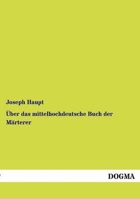 Ãber das mittelhochdeutsche Buch der MÃ¤rterer - Joseph Haupt