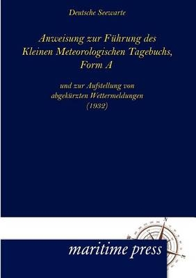 Anweisung zur FÃ¼hrung des Kleinen Meteorologischen Tagebuchs, Form A -  Deutsche Seewarte