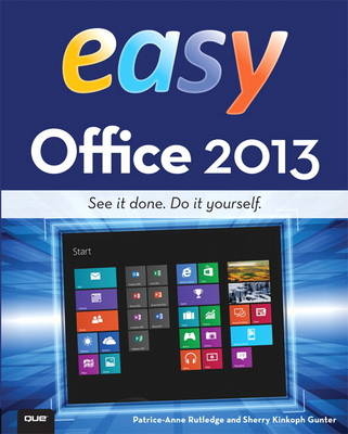 Easy Office 2013 - Patrice-Anne Rutledge, Sherry Kinkoph Gunter