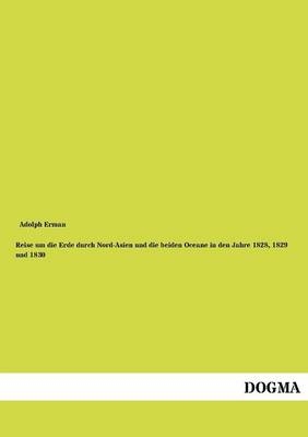 Reise um die Erde durch Nord-Asien und die beiden Oceane in den Jahre 1828, 1829 und 1830 - Adolph Erman