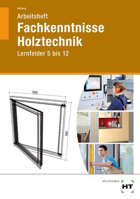 Arbeitsheft Fachkenntnisse Holztechnik - Uwe Hellwig