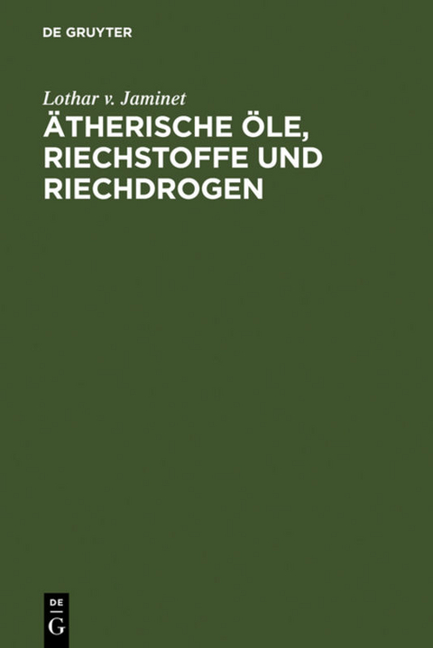 Ätherische Öle, Riechstoffe und Riechdrogen - Lothar v. Jaminet