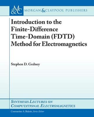 Introduction to the Finite-Difference Time-Domain (FDTD) Method for Electromagnetics - Stephen D. Gedney