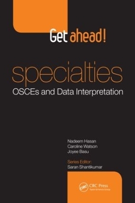 Get ahead! Specialties: OSCEs and Data Interpretation - Nadeem Hasan, Caroline Watson, Joyee Basu