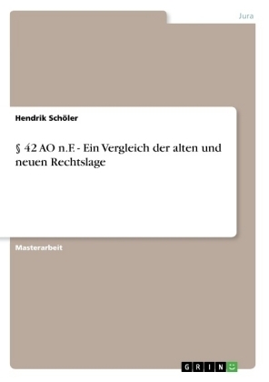 Â§ 42 AO n.F. - Ein Vergleich der alten und neuen Rechtslage - Hendrik SchÃ¶ler