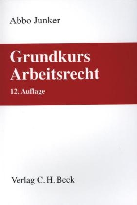 Grundkurs Arbeitsrecht - Abbo Junker