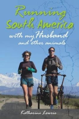 Running South America - Katharine Lowrie