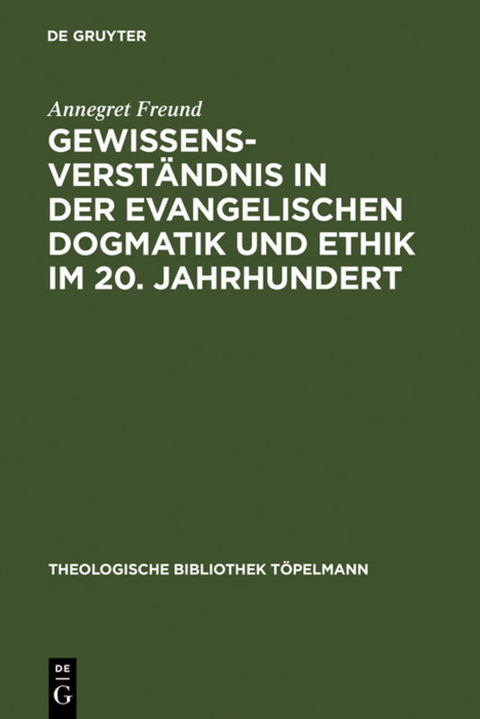 Gewissensverständnis in der evangelischen Dogmatik und Ethik im 20. Jahrhundert - Annegret Freund