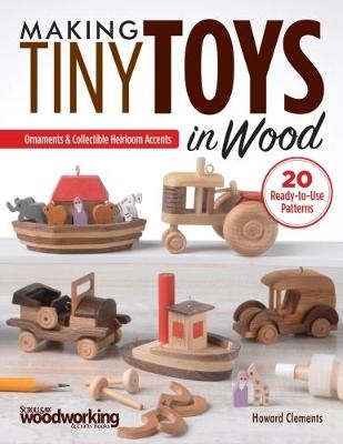 Making Tiny Toys in Wood - Howard Clements