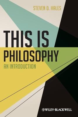 This Is Philosophy - Steven D. Hales