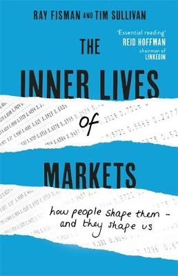 The Inner Lives of Markets - Ray Fisman, Tim Sullivan