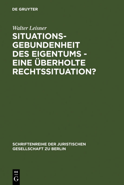 Situationsgebundenheit des Eigentums - eine überholte Rechtssituation? - Walter Leisner