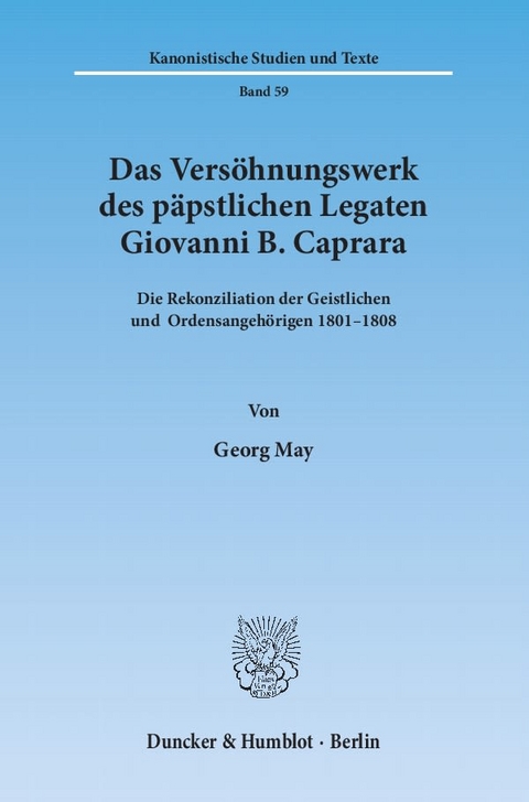 Das Versöhnungswerk des päpstlichen Legaten Giovanni B. Caprara. - Georg May