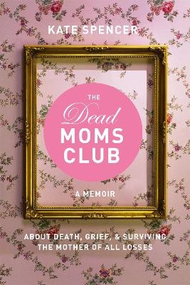 The Dead Moms Club - Kate Spencer