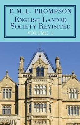 English Landed Society Revisited: The Collected Papers of F.M.L. Thompso - F. M. L. Thompson