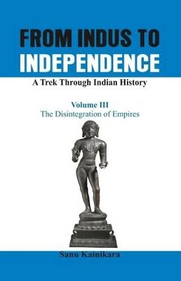 From Indus to Independence - A Trek Through Indian History - Dr. Sanu Kainikara