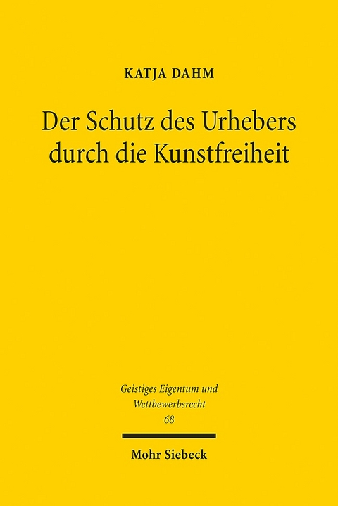 Der Schutz des Urhebers durch die Kunstfreiheit - Katja Dahm