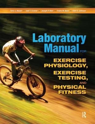 Laboratory Manual for Exercise Physiology, Exercise Testing, and Physical Fitness - Terry Housh, Joel T. Cramer, Joseph P. Weir, Glen O. Johnson