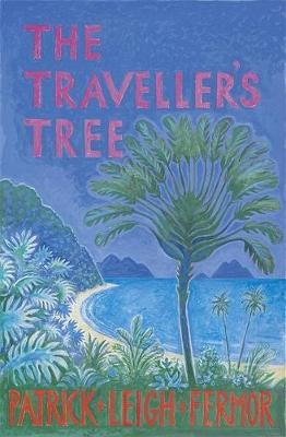 The Traveller's Tree - Patrick Leigh Fermor