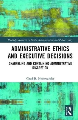 Administrative Ethics and Executive Decisions - Chad B. Newswander