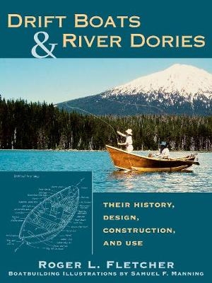 Drift Boats & River Dories - Roger L. Fletcher, Samuel F. Manning