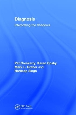 Diagnosis - Pat Croskerry, Karen Cosby, Mark L. Graber, Hardeep Singh