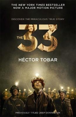 The 33 (Now a major motion picture - previously titled Deep Down Dark) - Héctor Tobar