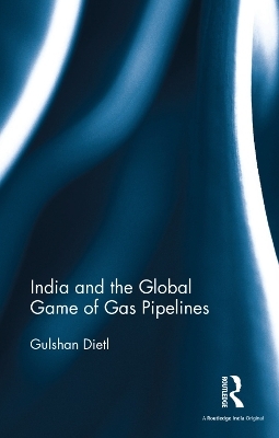 India and the Global Game of Gas Pipelines - Gulshan Dietl