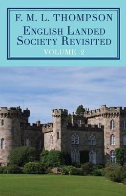 English Landed Society Revisited: The Collected Papers of F.M.L. Thompso - F. M. L. Thompson