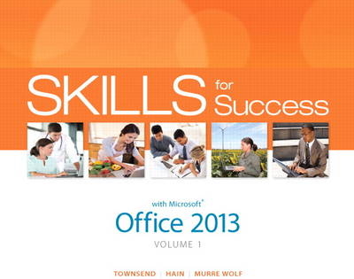 Skills for Success with Office 2013 Volume 1 - Kris Townsend, Catherine Hain, Shelley Gaskin, Stephanie Murre-Wolf