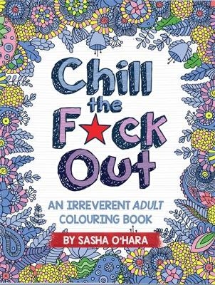 Chill the F*ck Out - Sasha O'Hara