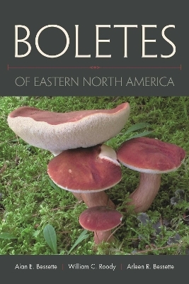 Boletes of Eastern North America - Alan E. Bessette, William C. Roody, Arleen R. Bessette