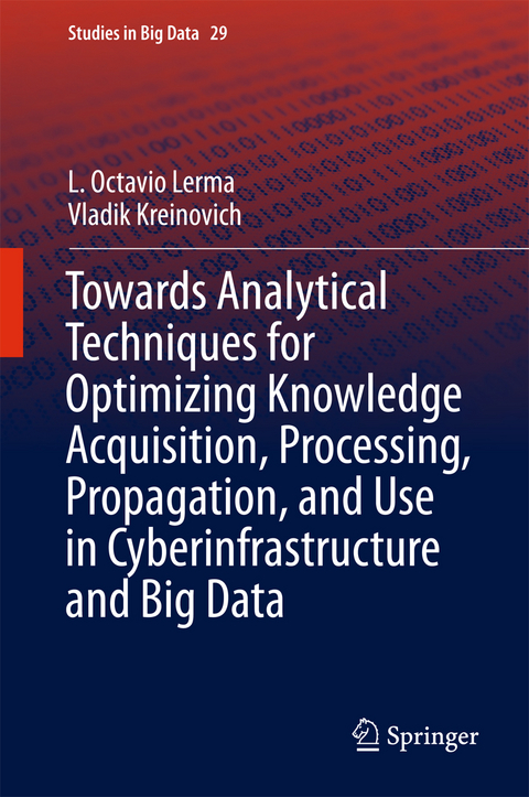 Towards Analytical Techniques for Optimizing Knowledge Acquisition, Processing, Propagation, and Use in Cyberinfrastructure and Big Data - L. Octavio Lerma, Vladik Kreinovich