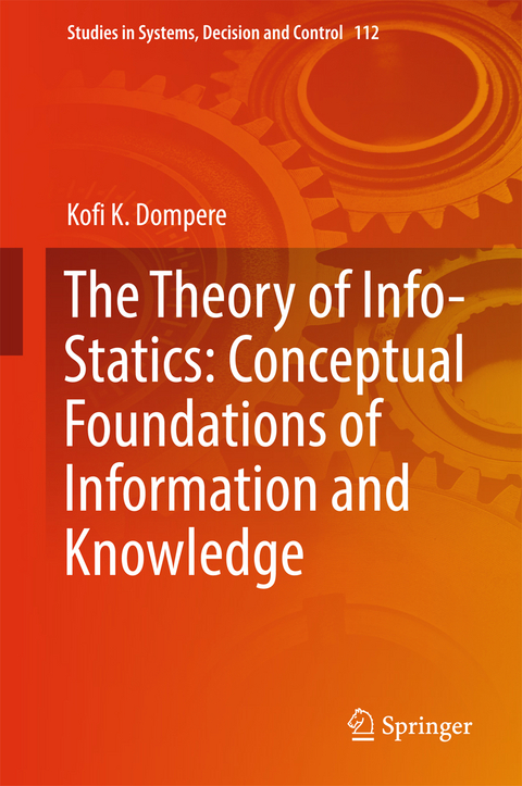 The Theory of Info-Statics: Conceptual Foundations of Information and Knowledge - Kofi K. Dompere