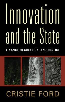 Innovation and the State - Cristie Ford