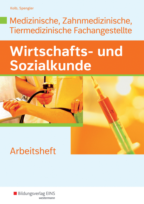 Wirtschafts- und Sozialkunde für die Medizinische, Zahnmedizinische und Tiermedizinische Fachangeste - Gerd Kolb, Kurt Kroha, Heinz-Ulrich Spengler