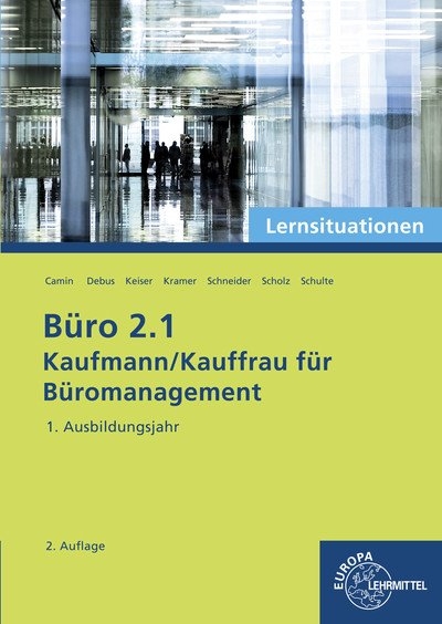 Büro 2.1 - Lernsituationen - 1. Ausbildungsjahr - Britta Camin, Martin Debus, Holger Kramer, Alexander Schneider, Annika Scholz, Walter Schulte