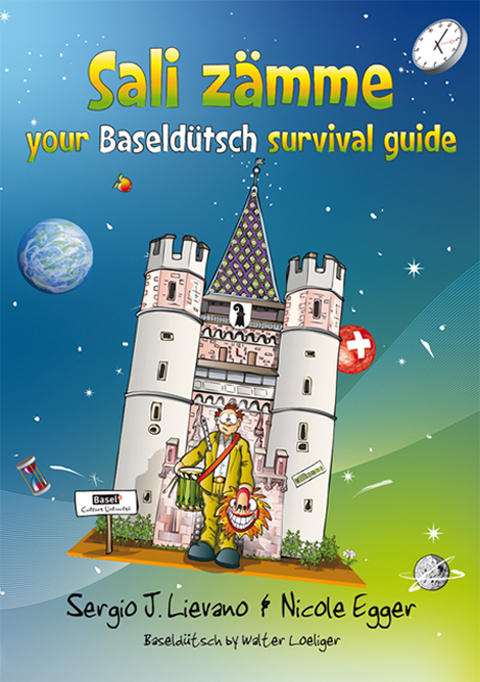 Sali zämme - your Baseldütsch survival guide - Sergio J Lievano, Nicole Egger