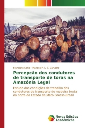 Percepção dos condutores de transporte de toras na Amazônia Legal - Franciane Schio, Mariana P. L. C. Carvalho