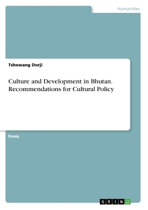 Culture and Development in Bhutan. Recommendations for Cultural Policy - Tshewang Dorji