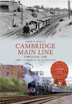 Cambridge Main Line Through Time - Andy T. Wallis