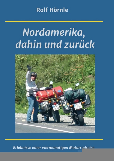 Nordamerika, dahin und zurück - Rolf Hörnle