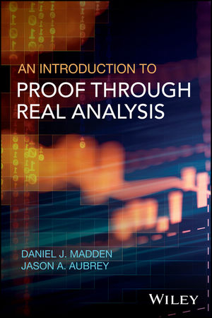 An Introduction to Proof through Real Analysis - Daniel J. Madden, Jason A. Aubrey