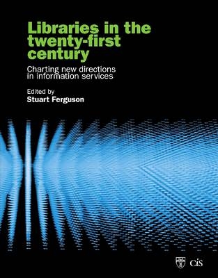 Libraries in the Twenty-First Century - Stuart J. Ferguson