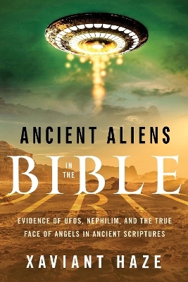 Ancient Aliens in the Bible - Xaviant Haze