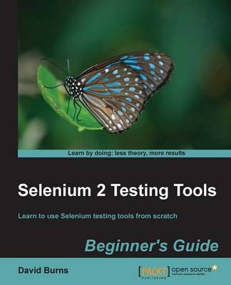 Selenium 2 Testing Tools: Beginner's Guide - David Burns