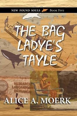 The Bag Ladye's Tayle, New Found Souls Book Five - Alice A Moerk