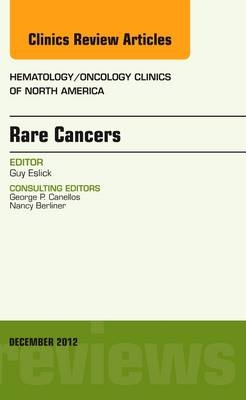 Rare Cancers, An Issue of Hematology/Oncology Clinics of North America - Guy D. Eslick