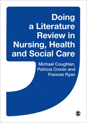 Doing a Literature Review in Nursing, Health and Social Care - Michael Coughlan, Patricia Cronin, Frances Ryan