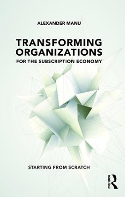 Transforming Organizations for the Subscription Economy - Alexander Manu